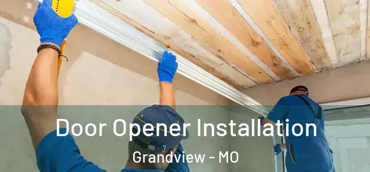  Door Opener Installation Grandview - MO