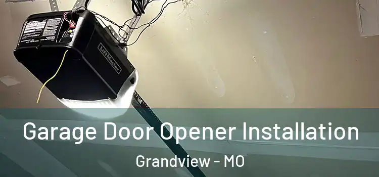  Garage Door Opener Installation Grandview - MO